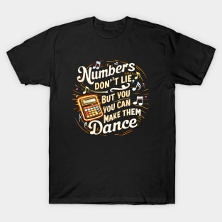 Number Don't Lie But You ,You Can make Them Dance |  Accountant Gifts T-Shirt